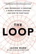 Image of loop how technology is creating a world without choices and how to fight ba