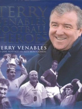 Image of Terry Venables Football Heroes by Terry Venables and Jane Nottage and Alex Montgomery Hardback