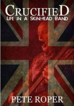 Image of Crucified - Life in a Skinhead Band by Pete Roper Paperback