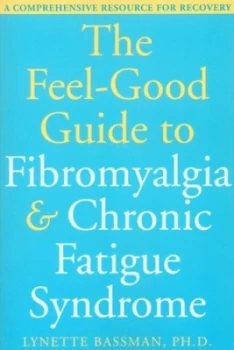 Image of The Feel-Good Guide to Fibromyalgia and Chronic Fatigue Syndrome by Lynette Bassman Book
