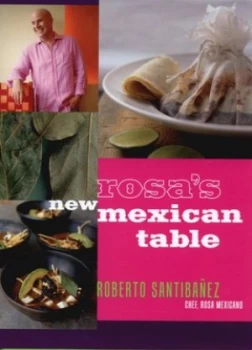 Image of Rosas New Mexican Table by Roberto Santibaez and Christopher Styler and Christopher Hirsheimer Hardback