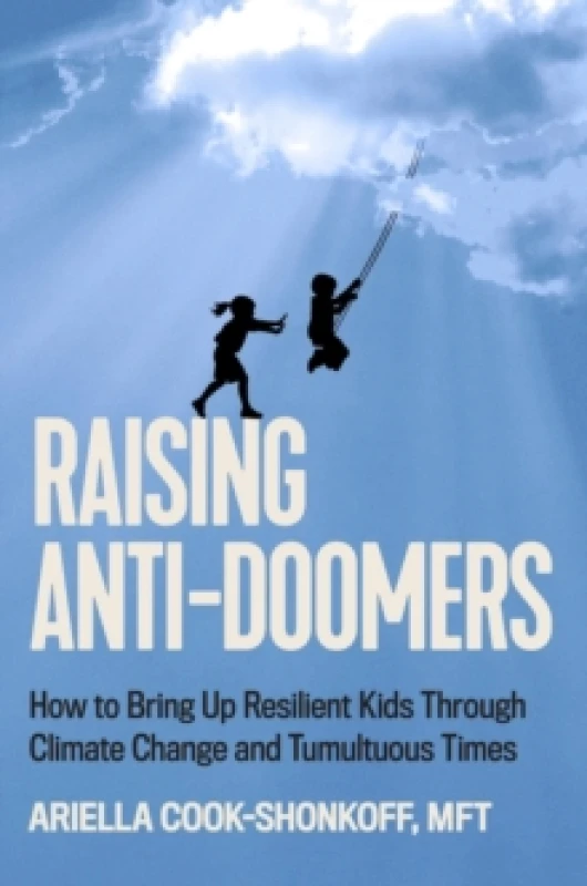 Image of Raising Anti-Doomers. Hardback. By Ariella CookShonkoff Books