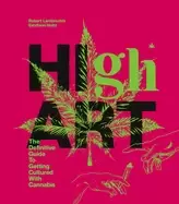 Image of high art the definitive guide to getting cultured with cannabis