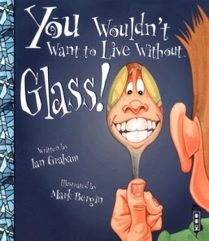 Image of You Wouldnt Want to Live Without Glass by Ian Graham Book