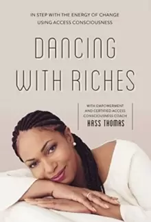 Image of Dancing with Riches: In Step with the Energy of Change Using Access Consciousness Tools