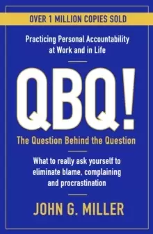 Image of QBQ! : The Question Behind the Question: Practicing Personal Accountability at Work and in Life