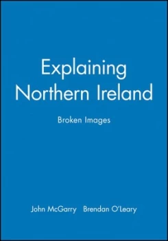 Image of Explaining Northern Ireland by John Mcgarry Book