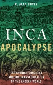 Image of Inca Apocalypse : The Spanish Conquest and the Transformation of the Andean World