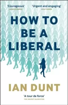 Image of How To Be A Liberal : The Story of Freedom and the Fight for its Survival