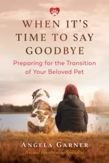 Image of When It's Time to Say Goodbye : Preparing for the Transition of Your Beloved Pet