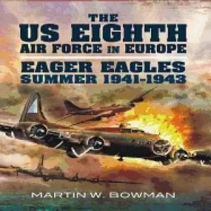 Image of us eighth air force in europe volume 1 eager eagles 1941 summer 1943