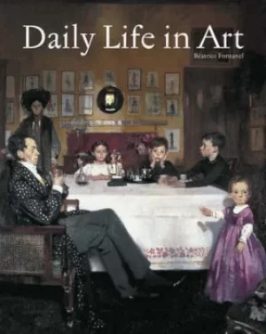 Image of Daily life in art by Batrice Fontanel