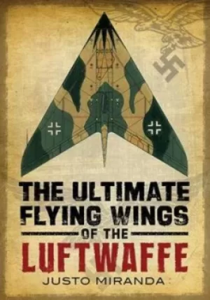 Image of The ultimate flying wings of the Luftwaffe by Justo Miranda