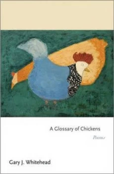 Image of A Glossary of Chickens by Gary J. Whitehead Paperback