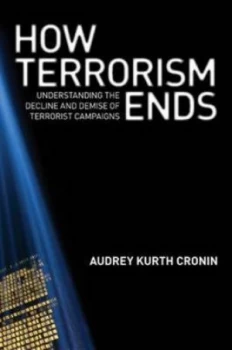 Image of How Terrorism Ends by Audrey Kurth Cronin Hardback
