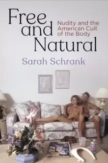 Image of Free and Natural : Nudity and the American Cult of the Body