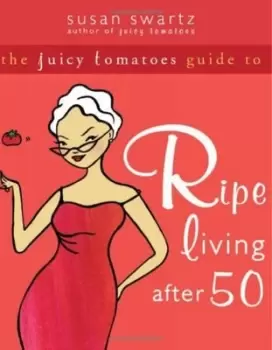 Image of The juicy tomatoes guide to ripe living after 50 by Susan Swartz