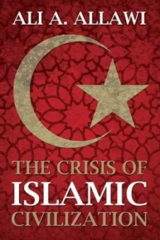 Image of The crisis of Islamic civilization by Ali A Allawi