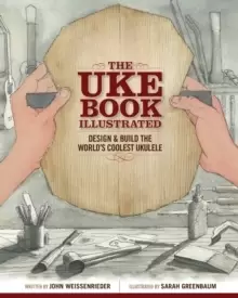 Image of The Uke Book Illustrated : Design and Build the World's Coolest Ukulele
