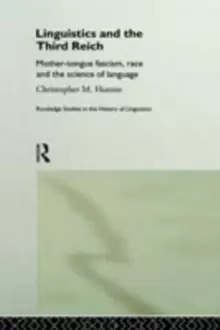 Image of Linguistics and the Third Reich : Mother-tongue Fascism, Race and the Science of Language