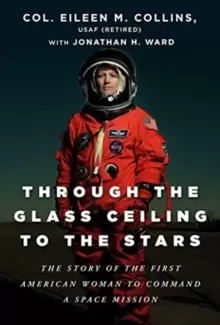 Image of Through the Glass Ceiling to the Stars : The Story of the First American Woman to Command a Space Mission
