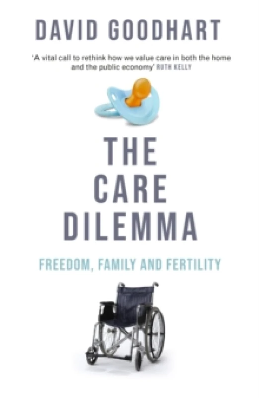 Image of The Care Dilemma : Freedom, Family and Fertility (FT BOOK OF THE YEAR) Paperback / softback
