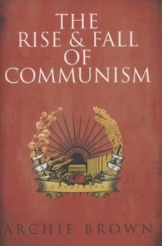 Image of The Rise and Fall of Communism by Archie Brown Hardback