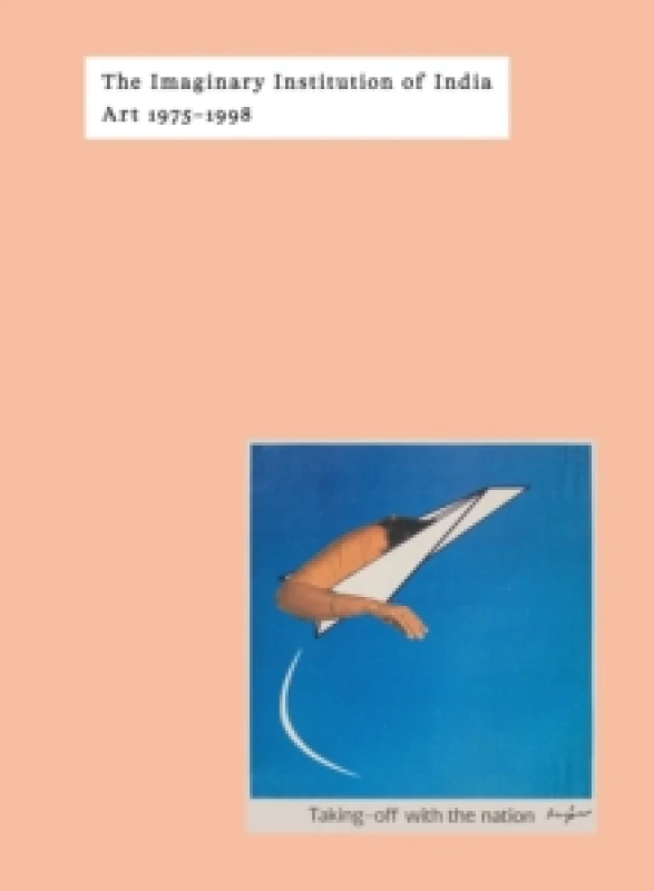 Image of The Imaginary Institution of India : Art 1975-1999 Hardback