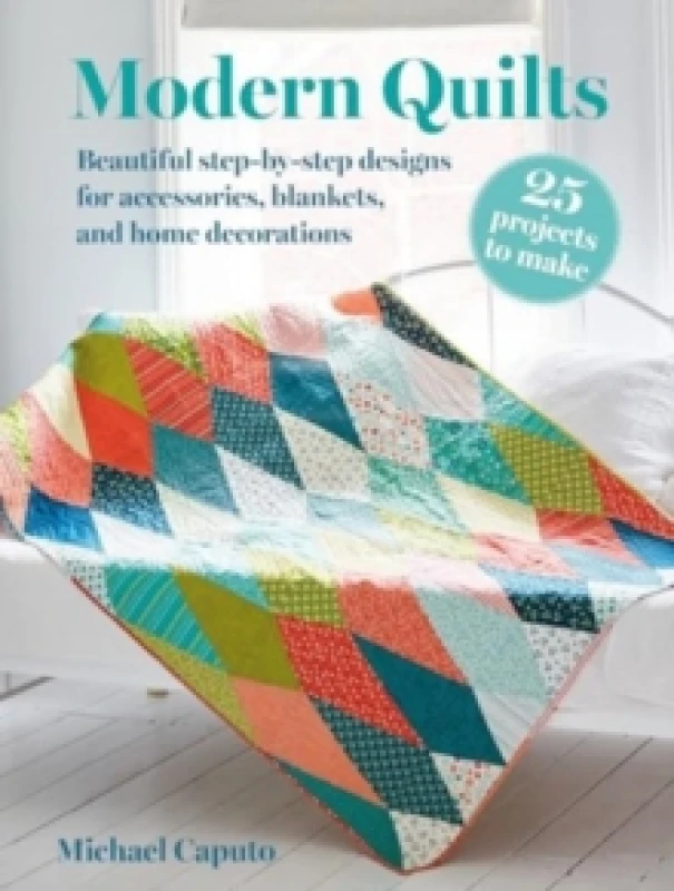 Image of Modern Quilts: 25 projects to make : Beautiful Step-by-Step Designs for Accessories, Blankets, and Home Decorations Paperback / softback