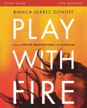 Image of play with fire study guide discovering fierce faith unquenchable passion an