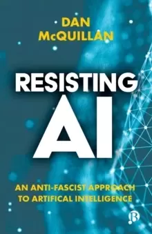 Image of Resisting AI : An Anti-fascist Approach to Artificial Intelligence