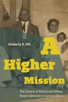 Image of A Higher Mission : The Careers of Alonzo and Althea Brown Edmiston in Central Africa