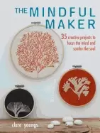 Image of mindful maker 35 creative projects to focus the mind and soothe the soul