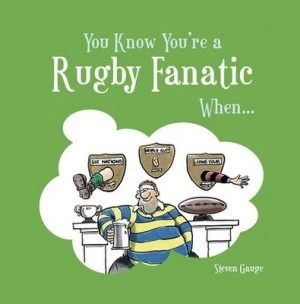 Image of You Know Youre a Rugby Fanatic When - by Steven Gauge Hardback