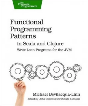 Image of Functional programming patterns in Scala and Clojure by Michael Bevilacqua-Linn