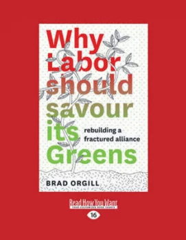 Image of Why Labor Should Savour Its Greens by Brad Orgill Paperback