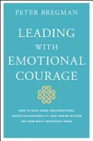 Image of leading with emotional courage how to have hard conversations create accou