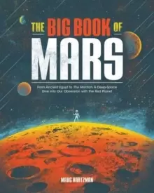 Image of The Big Book of Mars : From Ancient Egypt to The Martian, A Deep-Space Dive into Our Obsession with the Red Planet