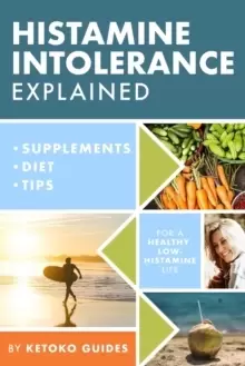 Image of Histamine Intolerance Explained : 12 Steps To Building a Healthy Low Histamine Lifestyle, featuring the best low histamine supplements and low histami