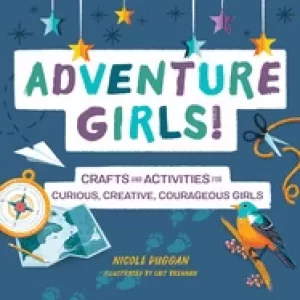Image of adventure girls crafts and activities for curious creative courageous girls