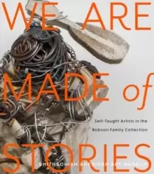 Image of We Are Made of Stories : Self-Taught Artists in the Robson Family Collection
