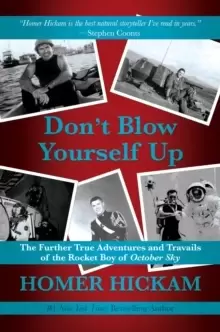Image of Don't Blow Yourself Up : The Further True Adventures and Travails of the Rocket Boy of October Sky