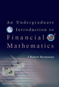 Image of An Undergraduate Introduction to Financial Mathematics by J. Robert Buchanan Hardback