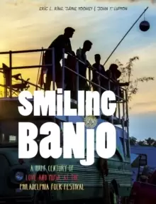Image of Smiling Banjo : A Half Century of Love & Music at the Philadelphia Folk Festival
