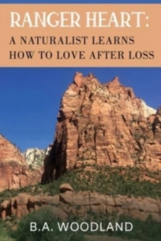 Image of Ranger Heart: A Naturalist Learns How to Love After Loss Paperback / softback