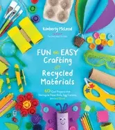 Image of fun and easy crafting with recycled materials 60 cool projects that reimagi