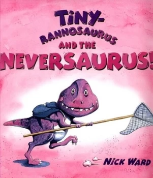 Image of Tinyrannosaurus and the Neversaurus by Nick Ward Book