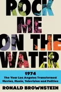 Image of rock me on the water 1974 the year los angeles transformed movies music tel
