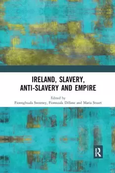 Image of Ireland Slavery Anti-Slavery and Empire