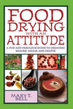 Image of Food Drying with an Attitude by Mary T. Bell Book